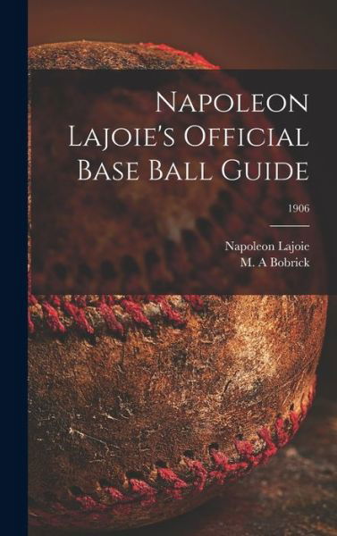 Cover for Napoleon 1875-1959 Lajoie · Napoleon Lajoie's Official Base Ball Guide; 1906 (Hardcover Book) (2021)