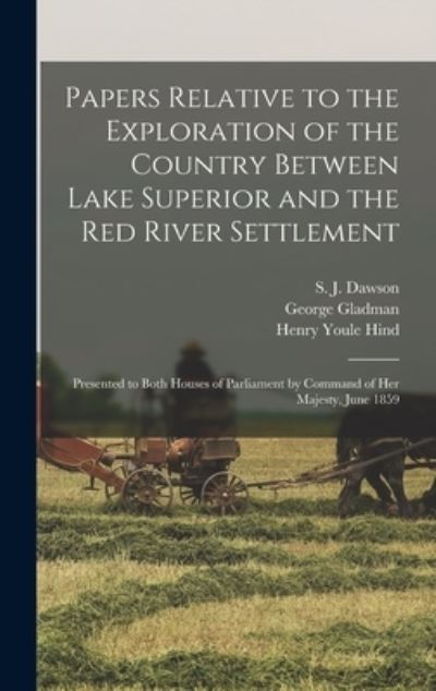 Cover for George 1800-1863 Gladman · Papers Relative to the Exploration of the Country Between Lake Superior and the Red River Settlement [microform] (Hardcover Book) (2021)