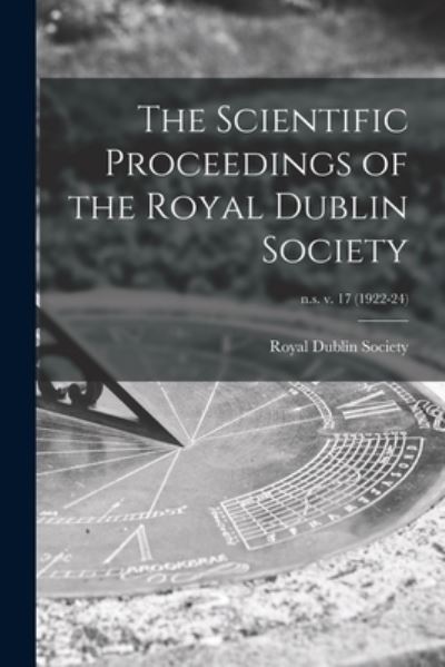 Cover for Royal Dublin Society · The Scientific Proceedings of the Royal Dublin Society; n.s. v. 17 (1922-24) (Paperback Book) (2021)