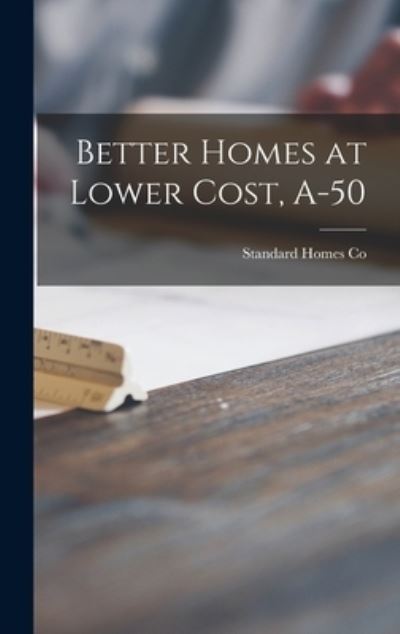 Cover for Standard Homes Co · Better Homes at Lower Cost, A-50 (Innbunden bok) (2021)