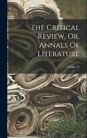 Cover for Anonymous · Critical Review, or, Annals of Literature; Volume 57 (Book) (2022)