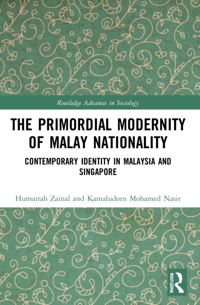 Cover for Humairah Zainal · The Primordial Modernity of Malay Nationality: Contemporary Identity in Malaysia and Singapore - Routledge Advances in Sociology (Paperback Book) (2023)