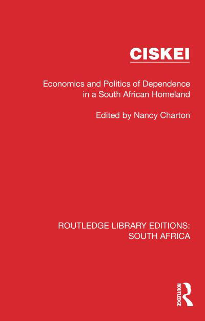 Ciskei: Economics and Politics of Dependence in a South African Homeland - Routledge Library Editions: South Africa -  - Books - Taylor & Francis Ltd - 9781032307848 - July 25, 2024