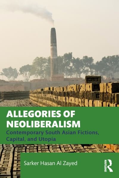 Cover for Zayed, Sarker Hasan Al (Independent University, Bangladesh) · Allegories of Neoliberalism: Contemporary South Asian Fictions, Capital, and Utopia (Taschenbuch) (2023)