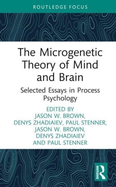 Cover for Jason W. Brown · The Microgenetic Theory of Mind and Brain: Selected Essays in Process Psychology (Hardcover Book) (2024)