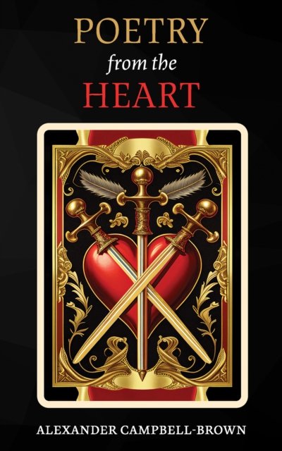 Poetry from the Heart - Alexander Campbell-Brown - Livres - Austin Macauley Publishers - 9781035801848 - 21 juillet 2023