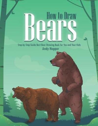 Cover for Andy Hopper · How to Draw Bears Step-by-Step Guide (Paperback Book) (2019)