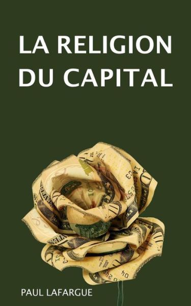 Cover for Paul Lafargue · La Religion Du Capital (Paperback Book) (2019)