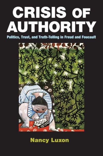 Cover for Luxon, Nancy (University of Minnesota) · Crisis of Authority: Politics, Trust, and Truth-Telling in Freud and Foucault (Paperback Bog) (2015)