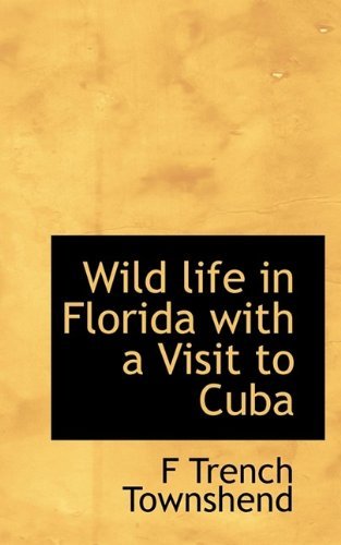 Cover for F Trench Townshend · Wild Life in Florida with a Visit to Cuba (Hardcover bog) (2009)