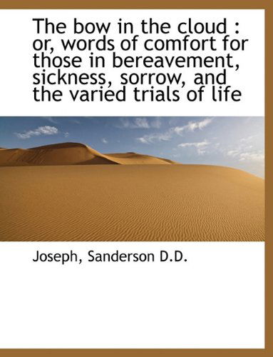 Cover for Joseph Sanderson · The Bow in the Cloud: Or, Words of Comfort for Those in Bereavement, Sickness, Sorrow, and the Vari (Paperback Book) [Large type / large print edition] (2009)