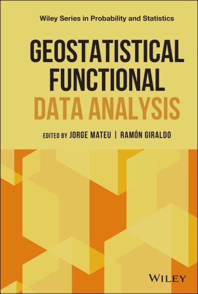 Cover for J Mateu · Geostatistical Functional Data Analysis - Wiley Series in Probability and Statistics (Hardcover Book) (2021)