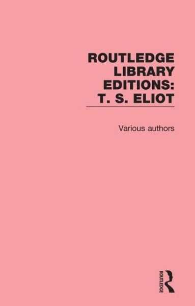 Cover for Various Authors · Routledge Library Editions: T. S. Eliot - Routledge Library Editions: T. S. Eliot (Buch) (2015)