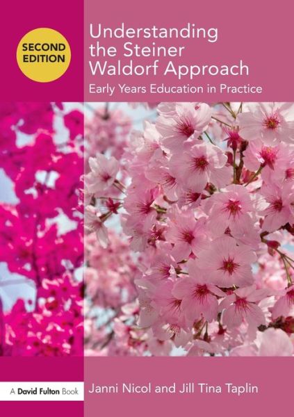 Cover for Nicol, Janni (Early Years Consultant, International Lecturer and Trainer, UK) · Understanding the Steiner Waldorf Approach: Early Years Education in Practice - Understanding the… Approach (Paperback Book) (2017)