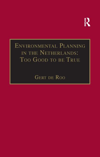 Cover for Gert de Roo · Environmental Planning in the Netherlands: Too Good to be True: From Command-and-Control Planning to Shared Governance - Urban Planning and Environment (Paperback Book) (2016)