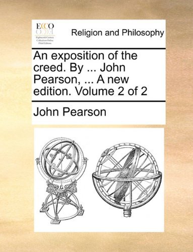 Cover for John Pearson · An Exposition of the Creed. by ... John Pearson, ... a New Edition. Volume 2 of 2 (Taschenbuch) (2010)