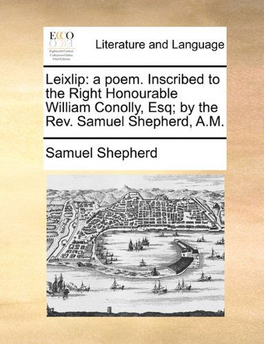 Cover for Samuel Shepherd · Leixlip: a Poem. Inscribed to the Right Honourable William Conolly, Esq; by the Rev. Samuel Shepherd, A.m. (Taschenbuch) (2010)