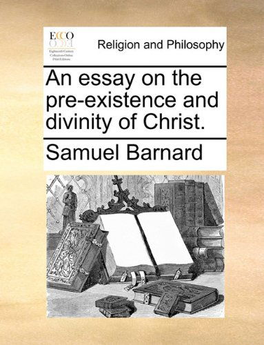 Cover for Samuel Barnard · An Essay on the Pre-existence and Divinity of Christ. (Paperback Book) (2010)