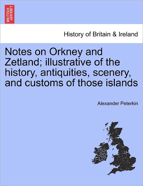 Cover for Alexander Peterkin · Notes on Orkney and Zetland; Illustrative of the History, Antiquities, Scenery, and Customs of Those Islands (Paperback Bog) (2011)