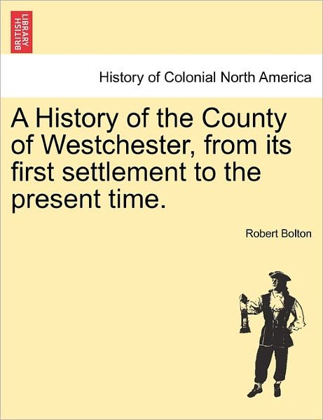 Cover for Robert Bolton · A History of the County of Westchester, from Its First Settlement to the Present Time. (Paperback Book) (2011)