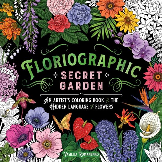Floriographic: Secret Garden: An Artist’s Coloring Book of the Hidden Language of Flowers - Vasilisa Romanenko - Books - Castle Point Books - 9781250334848 - June 17, 2024