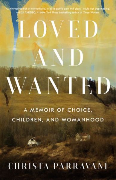 Cover for Christa Parravani · Loved and Wanted : A Memoir of Choice, Children, and Womanhood (Hardcover Book) (2020)