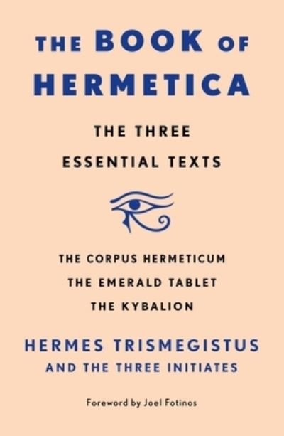 Cover for Initiates, Hermes Trismegistus and The Three · The Book of Hermetica: The Three Essential Texts: The Corpus Hermeticum, The Emerald Tablet, The Kybalion (Paperback Book) (2024)