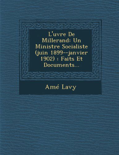 Cover for Amé Lavy · L'?uvre De Millerand: Un Ministre Socialiste (Juin 1899--janvier 1902) : Faits et Documents... (Pocketbok) (2012)