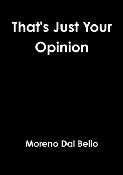 Cover for Moreno Dal Bello · That's Just Your Opinion (Paperback Book) (2015)