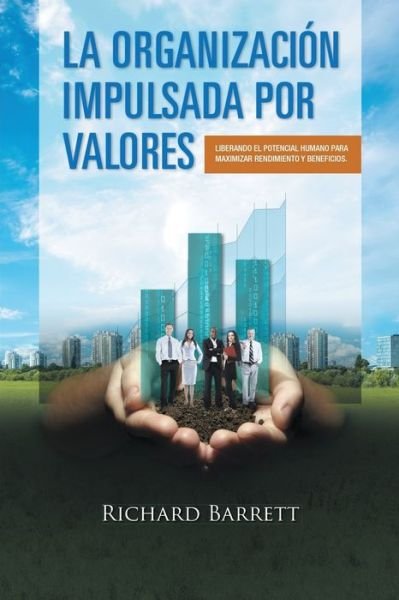 Cover for Richard Barrett · La Organización Impulsada Por Valores : Liberando el potencial humano para maximizar rendimiento y beneficios. (Paperback Book) (2016)