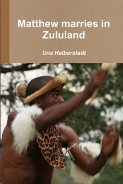 Cover for Una Halberstadt · Matthew Marries in Zululand (Book) (2015)