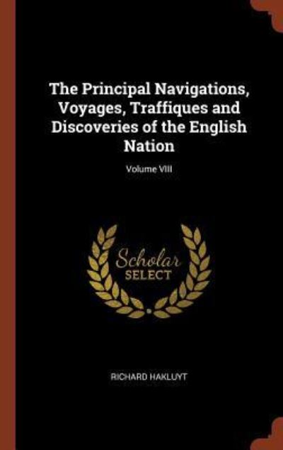 Cover for Richard Hakluyt · The Principal Navigations, Voyages, Traffiques and Discoveries of the English Nation; Volume VIII (Hardcover Book) (2017)