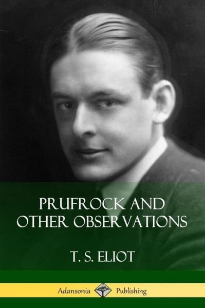 Cover for T S Eliot · Prufrock and Other Observations (Paperback Book) (2018)