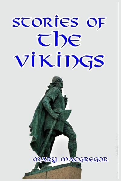 Stories of the Vikings - Mary Macgregor - Livros - Blurb - 9781389667848 - 26 de abril de 2024