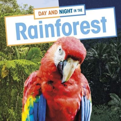 Cover for Ellen Labrecque · Day and Night in the Rainforest - Habitat Days and Nights (Hardcover Book) (2022)