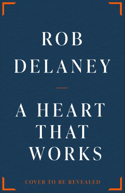 Cover for Rob Delaney · A Heart That Works: THE SUNDAY TIMES BESTSELLER as heard on R4's Desert Island Discs (Inbunden Bok) (2022)