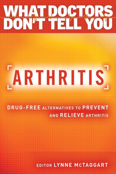 Arthritis Drug-Free Alternatives to Prevent and Relieve Arthritis - Lynne McTaggart - Books - Hay House, Incorporated - 9781401945848 - November 1, 2016