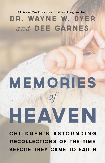 Memories of Heaven Children's Astounding Recollections of the Time Before They Came to Earth - Wayne W. Dyer - Books - Hay House, Incorporated - 9781401958848 - February 25, 2020