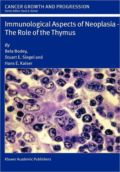 Cover for Bela Bodey · Immunological Aspects of Neoplasia - The Role of the Thymus - Cancer Growth and Progression (Hardcover Book) [2004 edition] (2004)