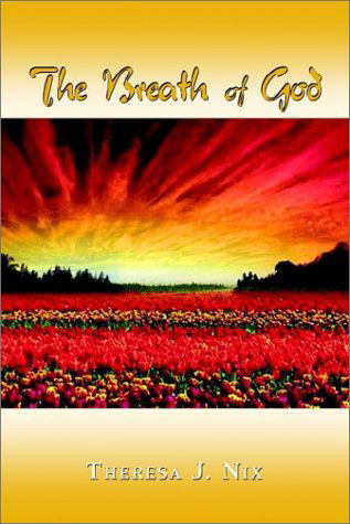 Cover for Theresa J. Nix · The Breath of God: Have You Ever Felt the Wind Gently Kiss Your Face? then You, Too, Have Felt (Hardcover Book) (2002)