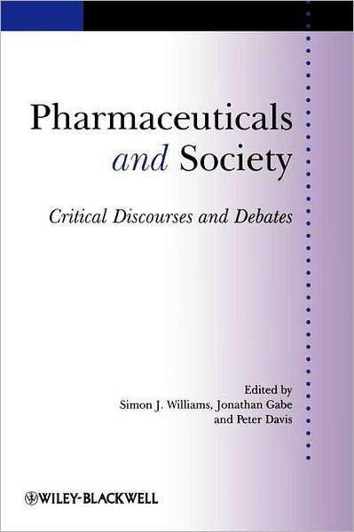 Pharmaceuticals and Society: Critical Discourses and Debates - Sociology of Health and Illness Monographs - SJ Williams - Books - John Wiley and Sons Ltd - 9781405190848 - January 23, 2009