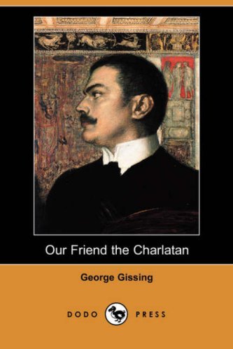 Our Friend the Charlatan (Dodo Press) - George Gissing - Livros - Dodo Press - 9781406544848 - 29 de junho de 2007