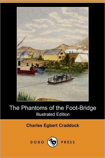 Cover for Charles Egbert Craddock · The Phantoms of the Foot-bridge (Illustrated Edition) (Dodo Press) (Taschenbuch) [Illustrated edition] (2007)