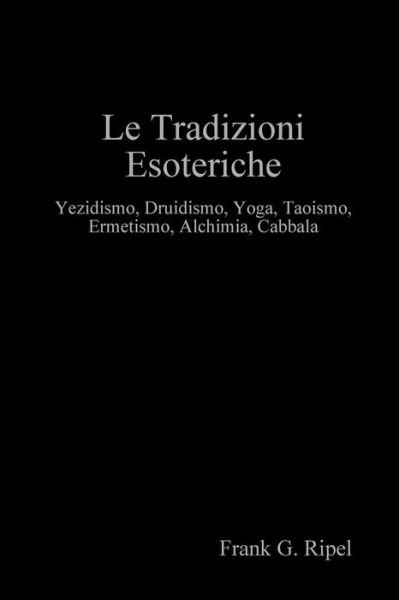 Le Tradizioni Esoteriche - Ripel Frank G - Livres - Lulu.com - 9781409259848 - 2 janvier 2019