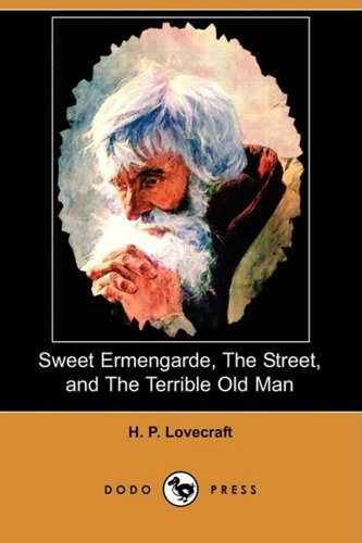 Cover for H. P. Lovecraft · Sweet Ermengarde, the Street, and the Terrible Old Man (Dodo Press) (Paperback Bog) (2008)