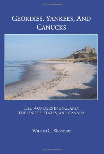 Cover for William C. Wonders · Geordies, Yankees, and Canucks: the Wonders in England, the United States, and Canada (Paperback Book) (2006)