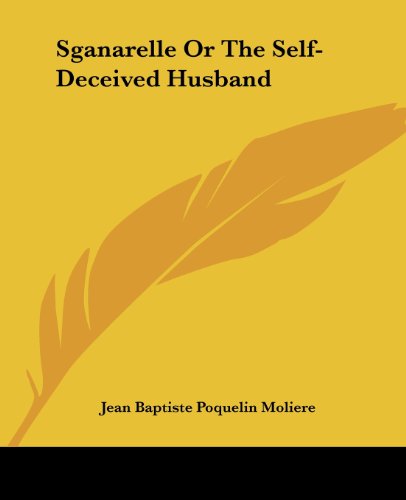 Cover for Jean Baptiste Poquelin Moliere · Sganarelle or the Self-deceived Husband (Paperback Bog) (2004)