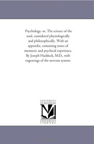 Cover for Michigan Historical Reprint Series · Psychology; Or, the Science of the Soul, Considered Physiologically and Philosophically. with an Appendix, Containing Notes of Mesmeric and Psychical ... M.d., with Engravings of the Nervous System. (Paperback Book) (2006)