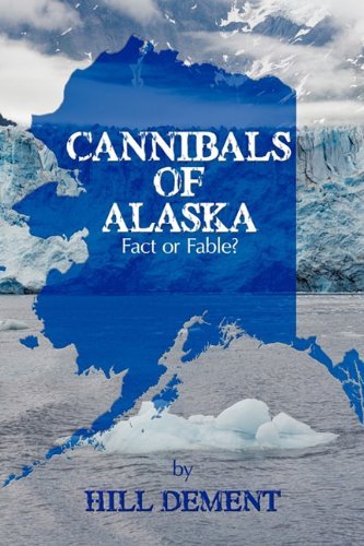 Cover for Hill Dement · Cannibals of Alaska: Fact or Fable? (Paperback Book) (2010)