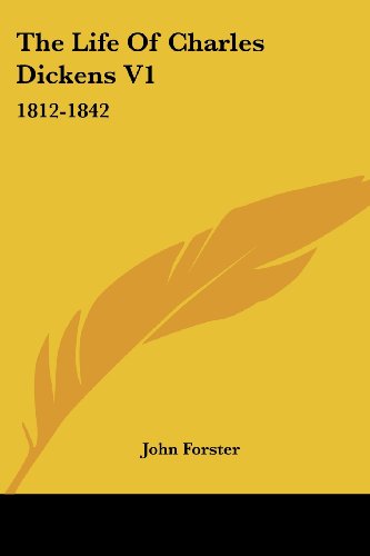 The Life of Charles Dickens V1: 1812-1842 - John Forster - Books - Kessinger Publishing, LLC - 9781428647848 - July 25, 2006